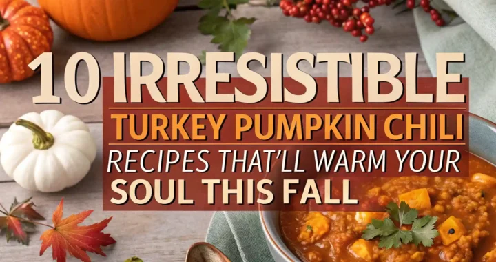 10 IRRESISTIBLE TURKEY PUMPKIN CHILI RECIPES THAT'LL WARM YOUR SOUL THIS FALL