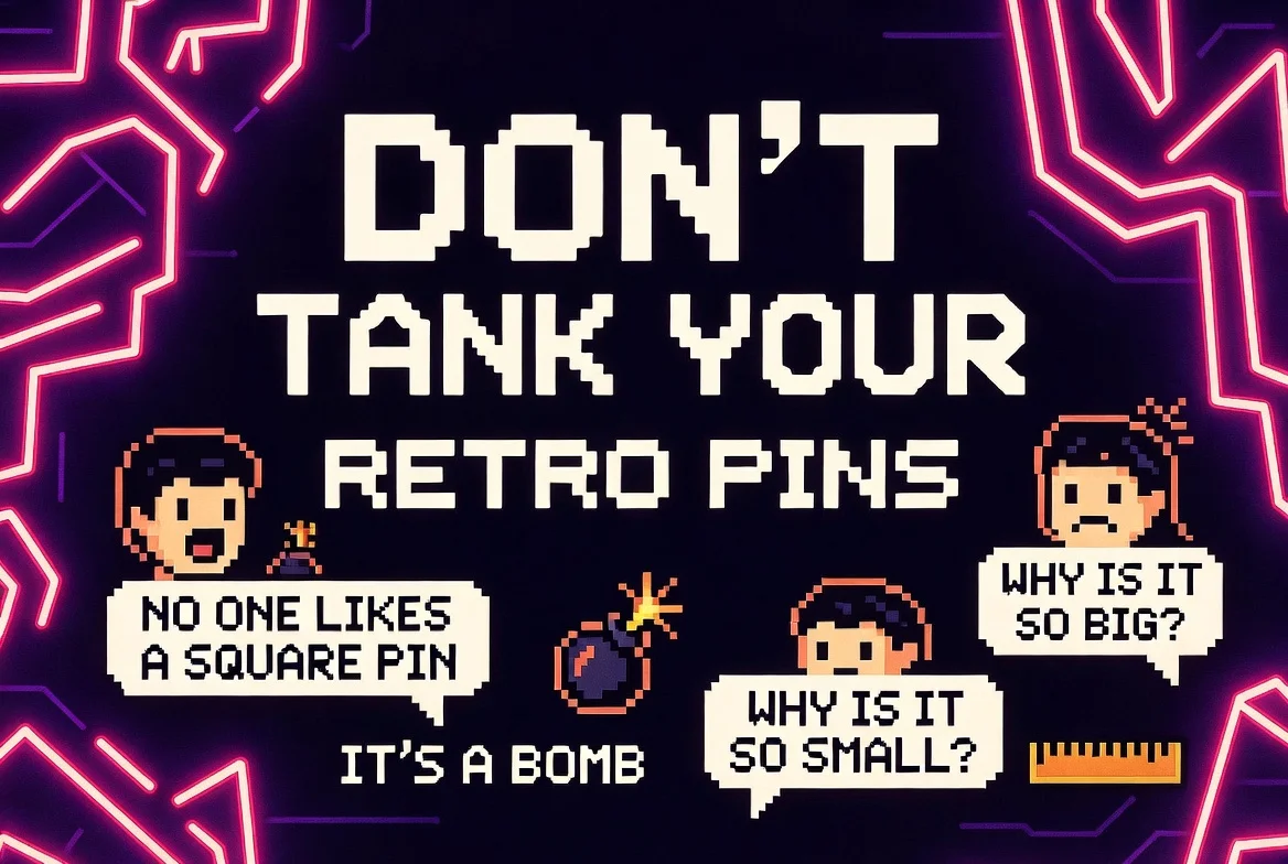 Pitfalls That Tank Your Retro Pins